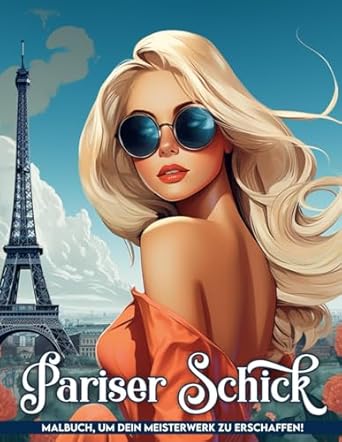 Pariser Schick Malbuch: Schlendern Sie Durch Die Straßen Von Paris Und Fangen Sie Die Schicke Eleganz Und Die Romantische Atmosphäre Der Stadt Ein, Malbuch Zum Stressabbau