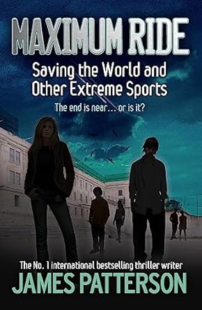 Maximum Ride: Saving the World and Other Extreme Sports