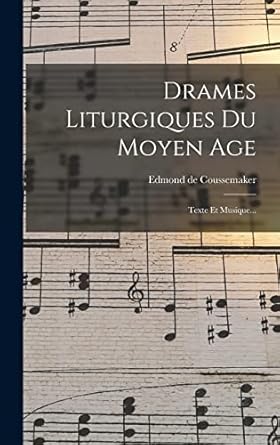 Drames Liturgiques Du Moyen Age: Texte Et Musique...