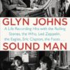 Sound Man: A Life Recording Hits with The Rolling Stones, The Who, Led Zeppelin, the Eagles , Eric Clapton, the Faces . . .