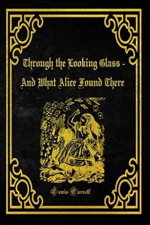 Through the Looking Glass - And What Alice Found There: With original illustrations