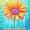 Großdruck Blumen Malbuch: Große Druckblumen Malvorlagen - Schöne Blumenmuster Zur Einfachen Entspannung