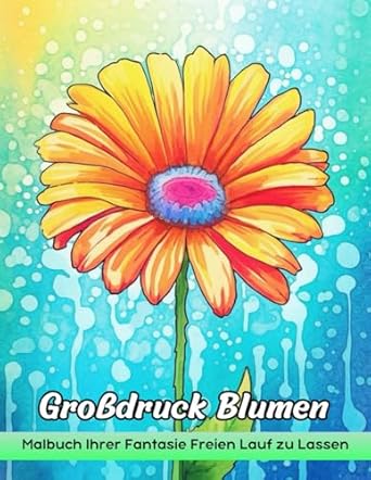 Großdruck Blumen Malbuch: Große Druckblumen Malvorlagen - Schöne Blumenmuster Zur Einfachen Entspannung