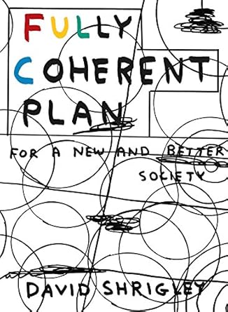 Fully Coherent Plan: For a New and Better Society