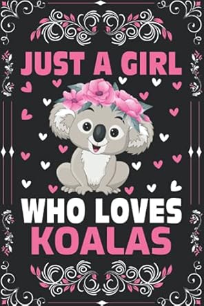 Koalas Notebook: Just A Girl Who Loves Koalas Notebook Journal For Women Girls Kids: Koalas Notebook Journal Dairy - 110 Page Paperback Notebook - (6"x9")