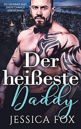Der heißeste Daddy: Ein geheimes Baby, zweite Chance...