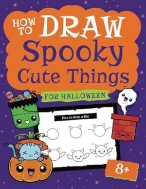 How to Draw Spooky Cute Things for Halloween: A Delightfully Spooky Guide to Drawing Kawaii-Style Halloween Creatures and Objects