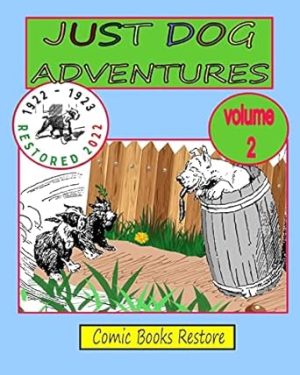 JUST DOG ADVENTURES, Volume 2: From 1922 - 1923, Restored 2022
