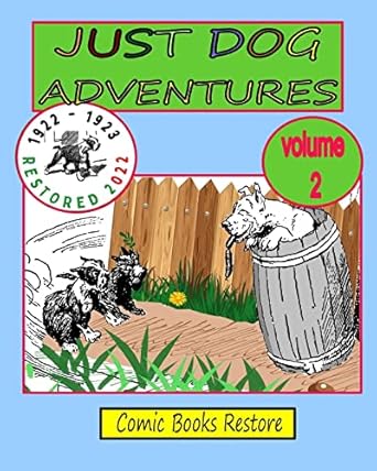 JUST DOG ADVENTURES, Volume 2: From 1922 - 1923, Restored 2022