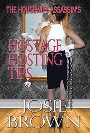 The Housewife Assassin's Hostage Hosting Tips: Book 9 - The Housewife Assassin Mystery Series (9)