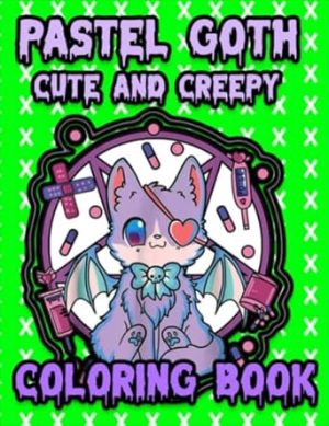 Pastel Goth Cute And Creepy Coloring Book: Coloring Pages For Teens And Adults With Adorable Occult Horror Illustrations