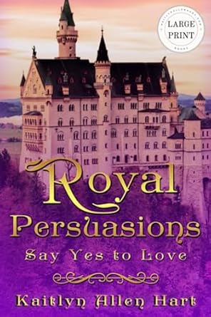 Royal Persuasions: Say Yes to Love