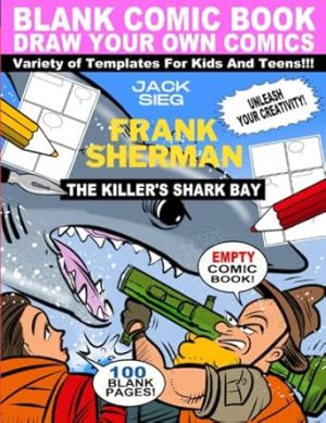 Blank Comic Book: Frank Sherman - The Killer's Shark Bay; Big Journal Notebook Cartoon Lots of Templates For Kids Teens 9-16 Ages Large Sketchbook