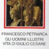 Gli uomini illustri. Vita di Giulio Cesare