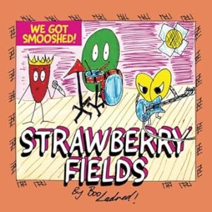 Strawberry Fields: We got Smooshed!