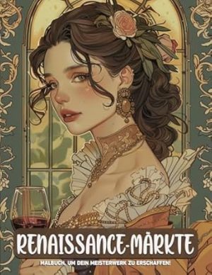 Renaissance-Märkte Malbuch für Erwachsene: Renaissance-Messen Für Erwachsene Malvorlagen Zur Entspannung, Stressabbau Und Achtsamkeit, Großartig Für Jeden Anlass