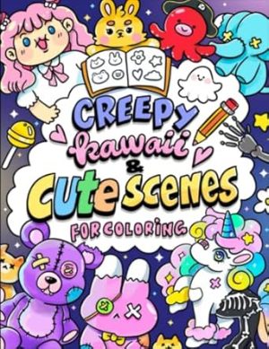 Creepy Kawaii & Cute Scenes For Coloring: Coloring Book With Cute Creepy Scary & Satanic Aesthetic Drawings | Perfect Gift For Stress & Anxiety Relief, Relaxation