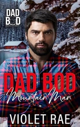 Dad Bod Mountain Man: An Age Gap, Grumpy/Sunshine, Small-Town Instalove Novella