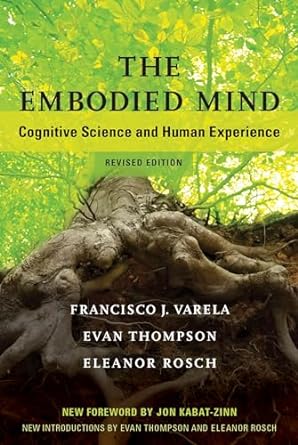 The Embodied Mind, revised edition: Cognitive Science and Human Experience