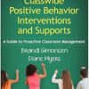 Classwide Positive Behavior Interventions and Supports: A Guide to Proactive Classroom Management