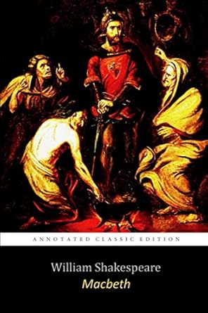 Macbeth By William Shakespeare "The Annotated Classic Edition"