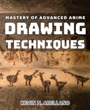 Mastery of Advanced Anime Drawing Techniques: Unlock the Secrets to Perfecting Your Anime Art with Pro Tips