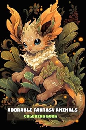 ADORABLE FANTASY ANIMALS COLORING BOOK: For Adults and Teens