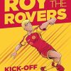 Roy of the Rovers: Kick-Off: A Roy of the Rovers Graphic Novel: Volume 1