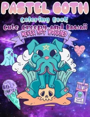 Pastel Goth Coloring Book: Cute Creepy And Kawaii Coloring Book For Adult To Stress Relief
