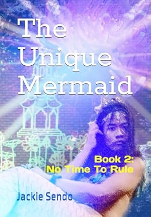 The Unique Mermaid: Book 2: No Time to Rule