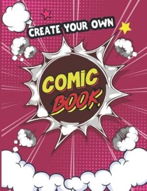 Create Your Own Comic Book: Unique Blank Comic Book Templates for Adults, Teens & Kids