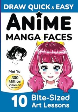 Draw Quick & Easy Anime Manga Faces: How to Draw Faces Step by Step: Anime Manga Art Lessons for Kids, Teens, Beginners - Easy Drawing Book