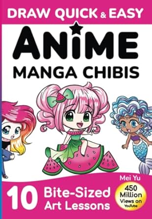 Draw Quick & Easy Anime Manga Chibis: How to Draw Anime and Manga for Beginners: How to Draw Cute Chibis for Kids, Teens, & Beginners step by step - easy art lessons + drawing books