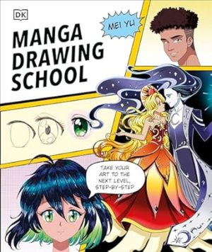 Manga Drawing School: Take Your Art to the Next Level, Step-by-Step