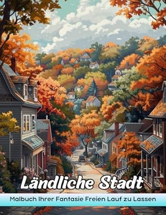 Ländliche Stadt: Erwachsene Malbuch Mit Country Town Für Stressabbau Und Entspannung
