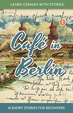 Learn German With Stories: Café in Berlin - 10 Short Stories For Beginners