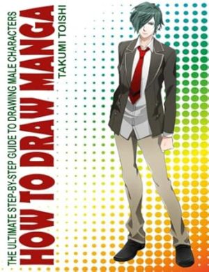 How To Draw Manga: The Ultimate Step-by-Step Guide To Drawing Male Characters