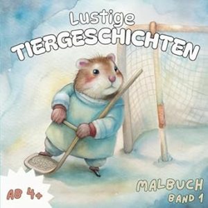 Lustige Tiergeschichten - Band 1: Ein Malbuch für alle ab 4 Jahren