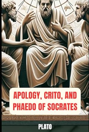 Apology, Crito, and Phaedo of Socrates