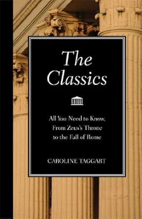 The Classics: All You Need to Know, from Zeus's Throne to the Fall of Rome