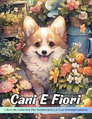 Cani E Fiori Libro da Colorare: Pagina Da Colorare Di Cani E Fiori, Affascinanti Compagni Canini In Mezzo A Giardini Fioriti