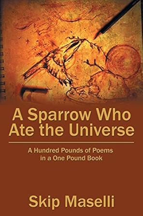 A Sparrow Who Ate the Universe: A Hundred Pounds of Poems in a One Pound Book
