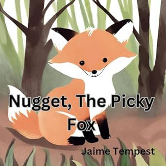 Nugget, The Picky Fox: In a magical forest, a baby fox named Nugget learns the importance of a balanced diet and trying new foods with the help of her friends and a wise old owl
