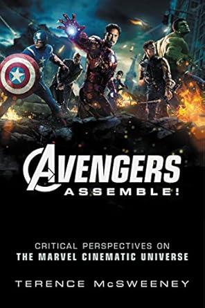 Avengers Assemble!: Critical Perspectives on the Marvel Cinematic Universe
