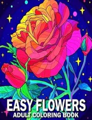 Easy Flowers Adult Coloring Book: Flower Coloring Book Seniors Adults Large Print Easy Coloring Book(Flower Coloring Books For Adults And Seniors Series)