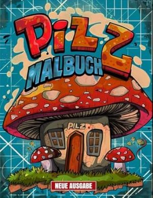 Pilz Malbuch: Mit 50+ Niedlichen Pilz-Malvorlagen für Kinder von 3-8 Jahren, Jungen und Mädchen.