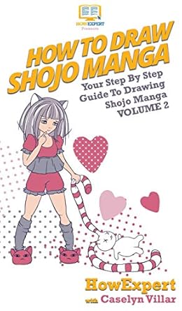 How To Draw Shojo Manga: Your Step By Step Guide To Drawing Shojo Manga Volume 2