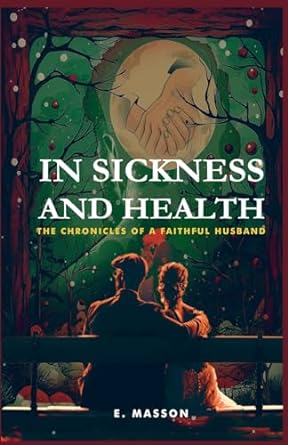 IN SICKNESS AND HEALTH: The Chronicles of a Faithful Husband