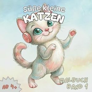 Süße kleine Katzen: Ein Malbuch für alle ab 4 Jahren