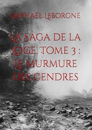 La Saga de la Loge, Tome 3 : Le murmure des cendres